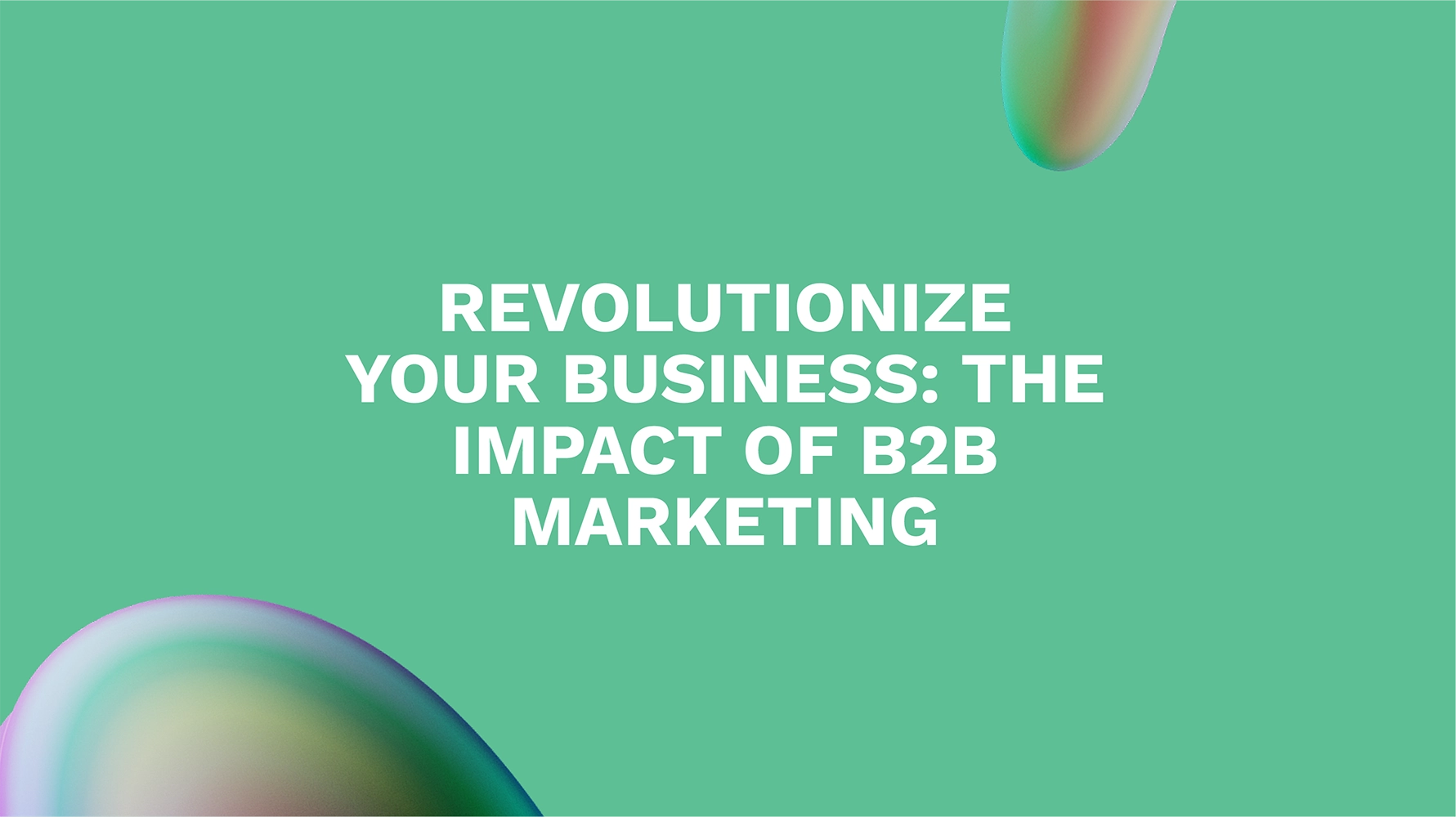 Revolutionize Your Business: The Impact of B2B Marketing