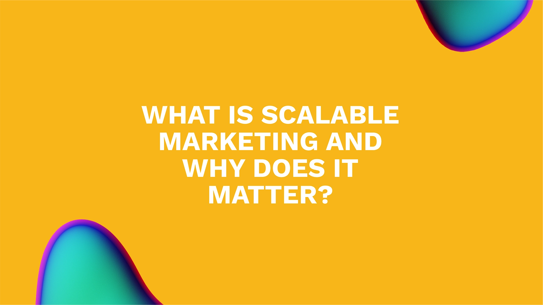 What Is Scalable Marketing and Why Does It Matter?