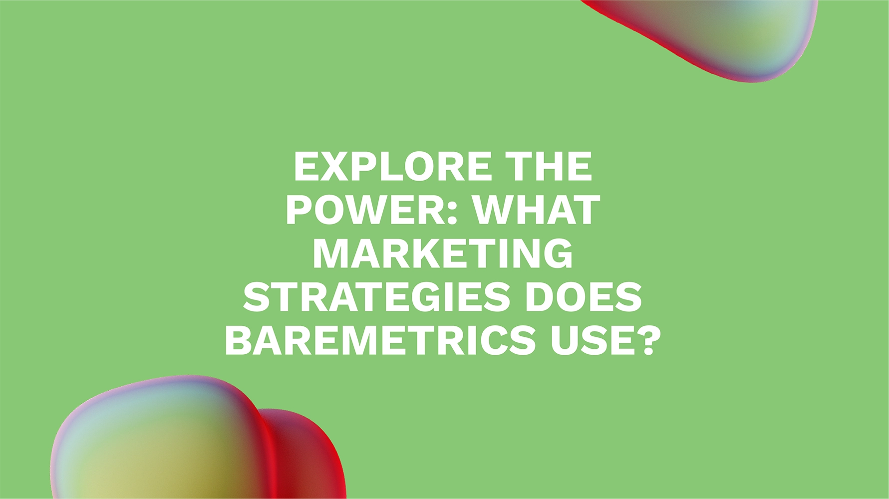 Explore the Power: What Marketing Strategies Does Baremetrics Use?