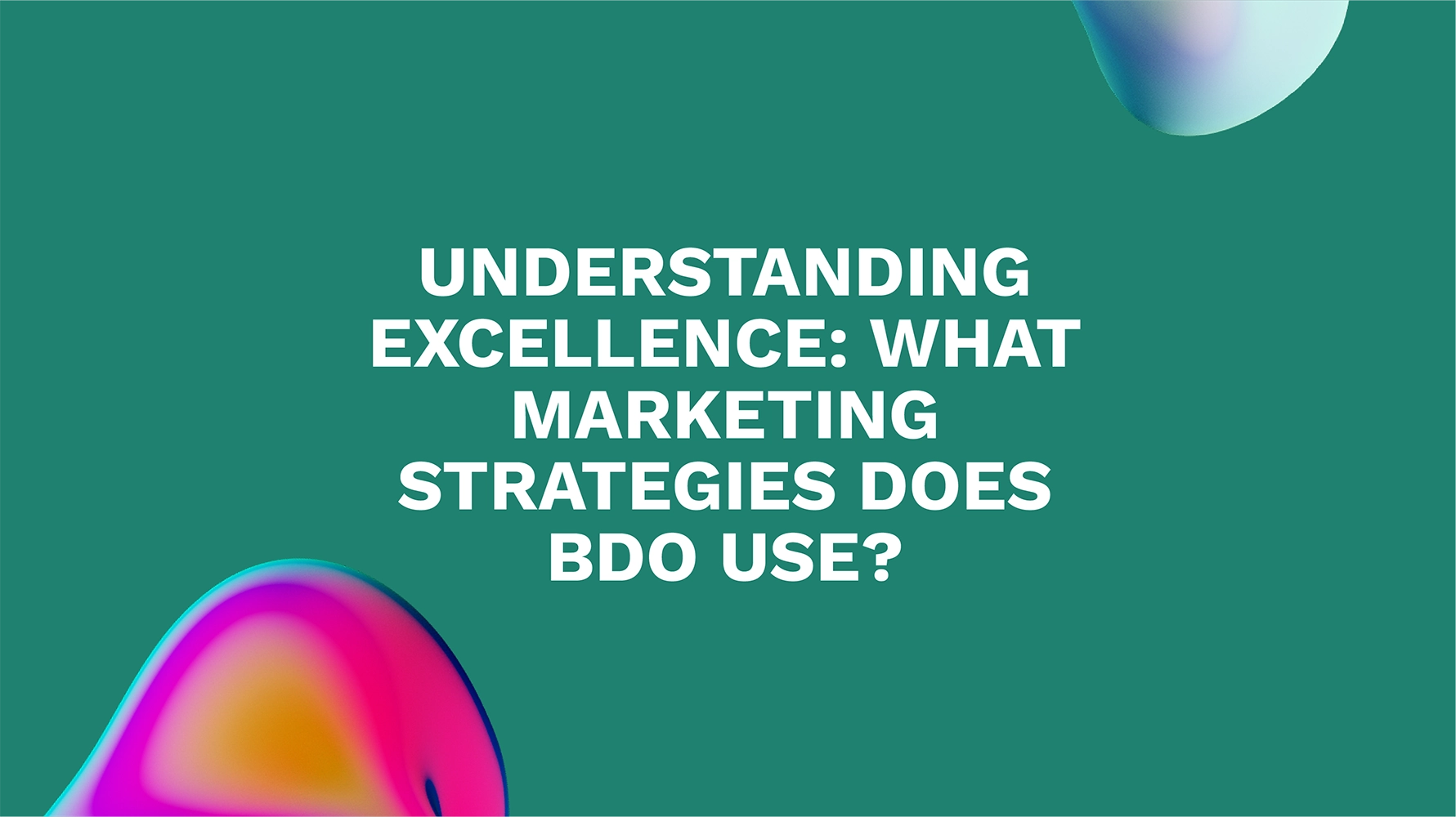 Understanding Excellence: What Marketing Strategies Does BDO Use?