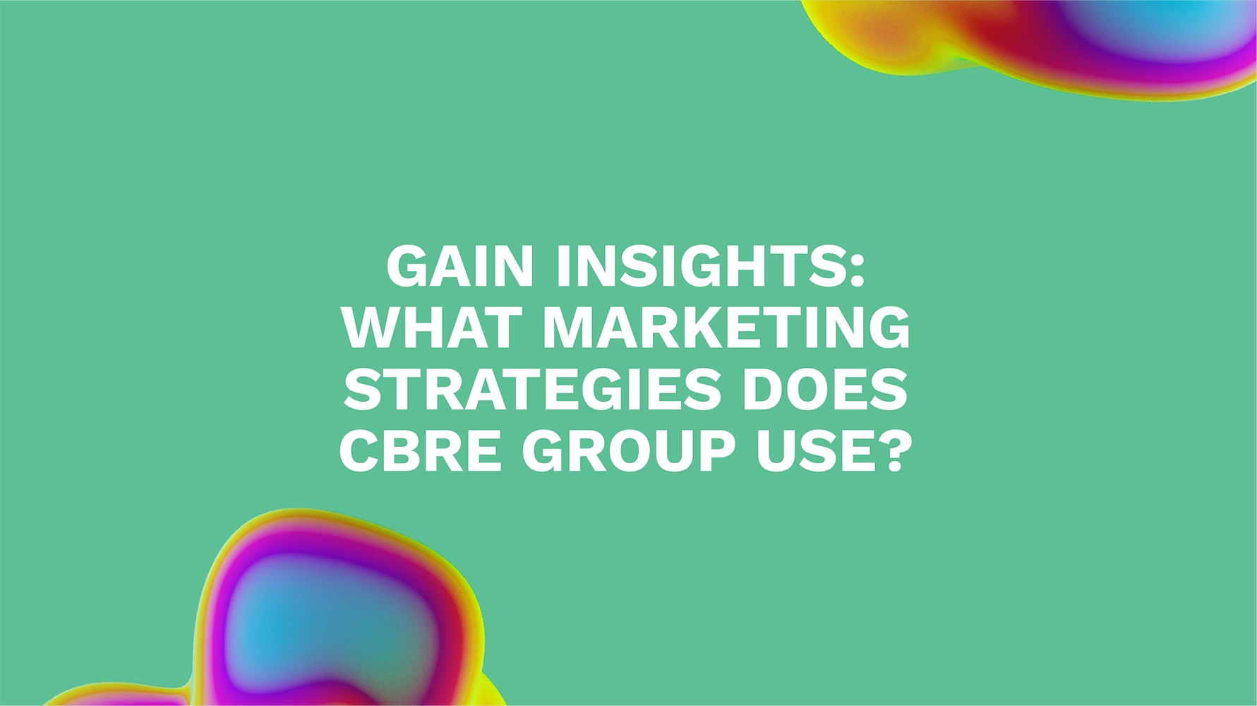 Gain Insights: What Marketing Strategies Does CBRE Group Use?