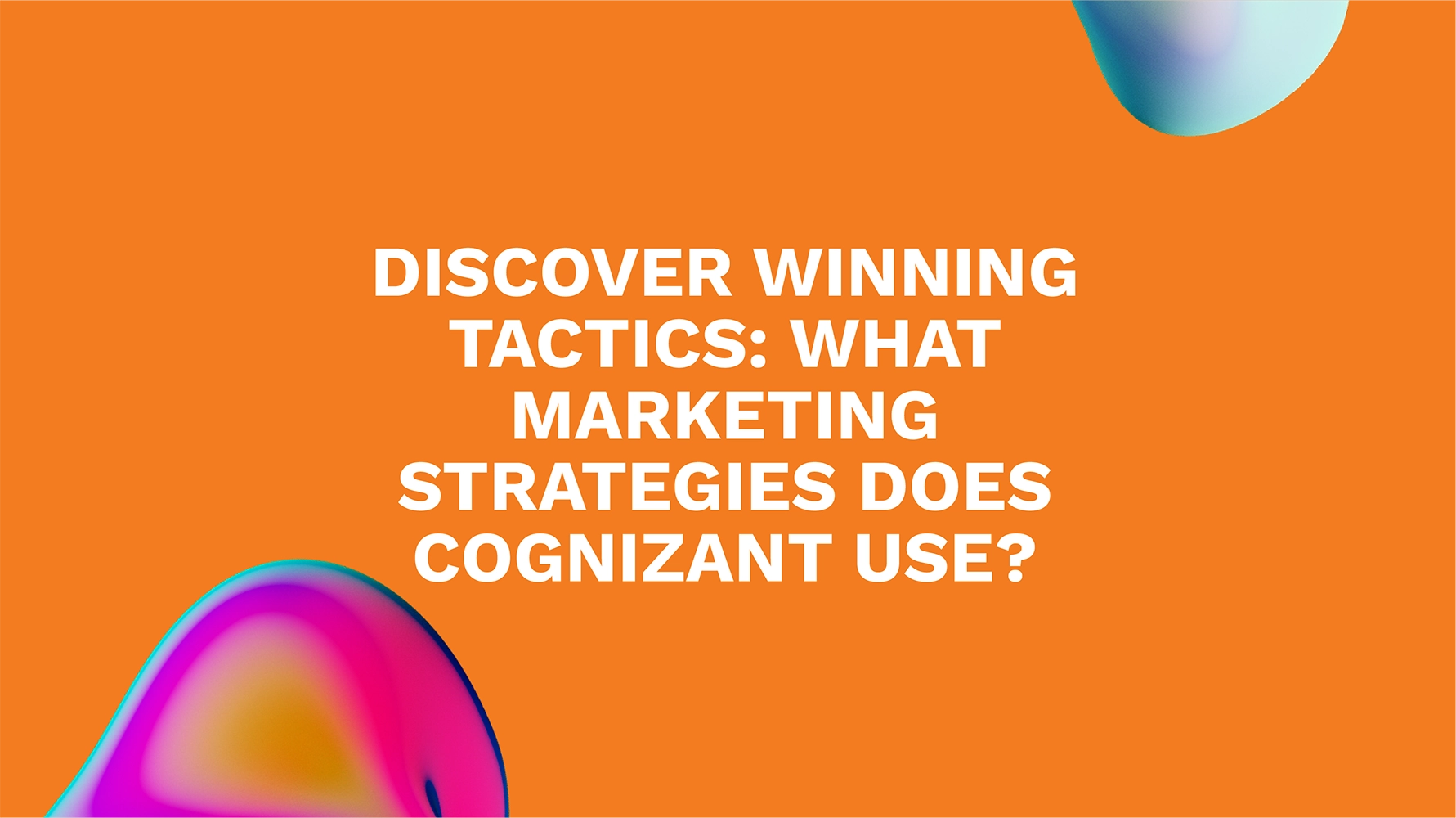 Discover Winning Tactics: What Marketing Strategies Does Cognizant Use?