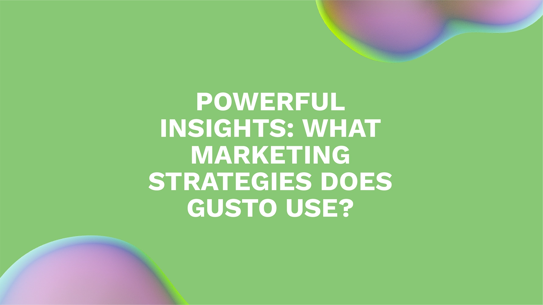 Powerful Insights: What Marketing Strategies Does Gusto Use?