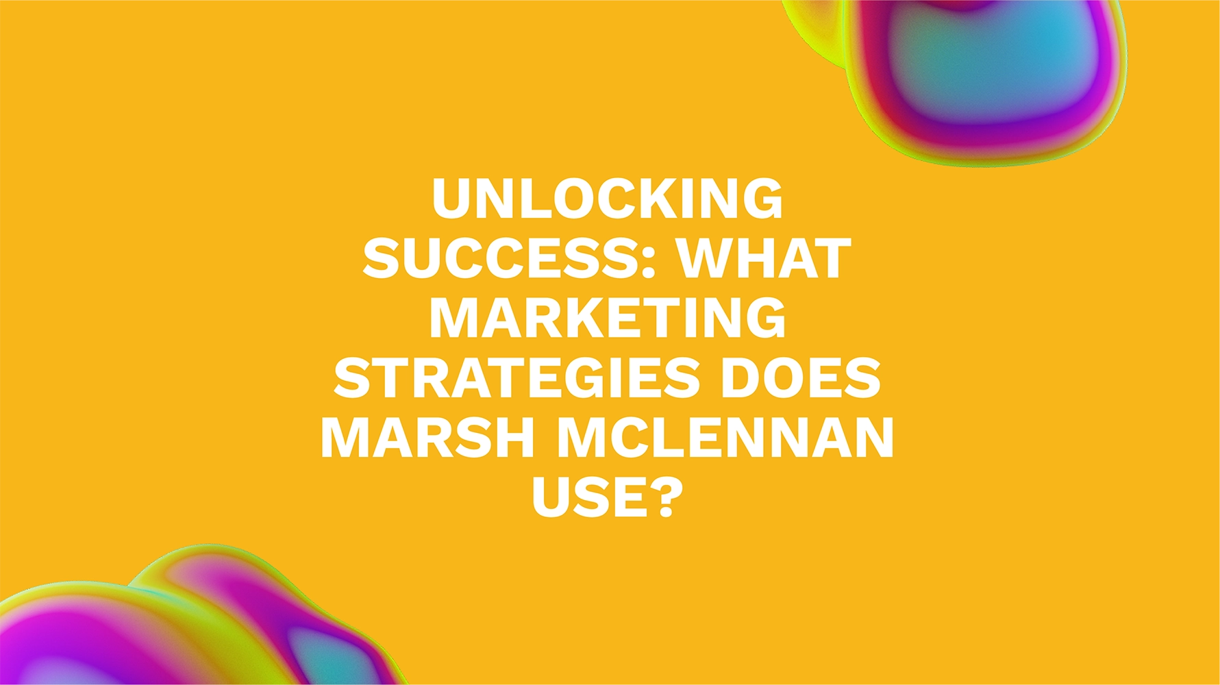 Unlocking Success: What Marketing Strategies Does Marsh McLennan Use?