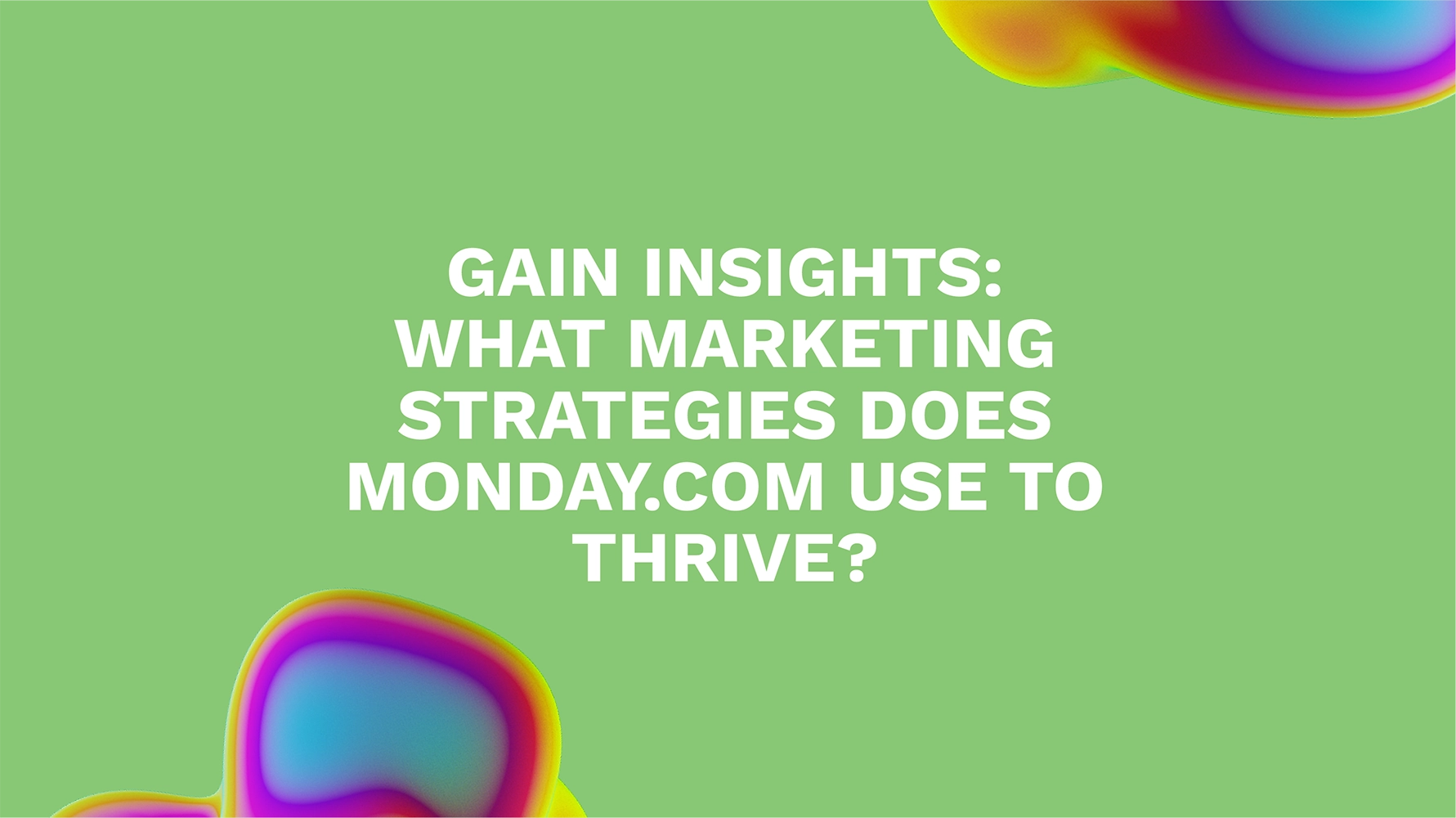 Gain Insights: What Marketing Strategies Does Monday.com Use to Thrive?