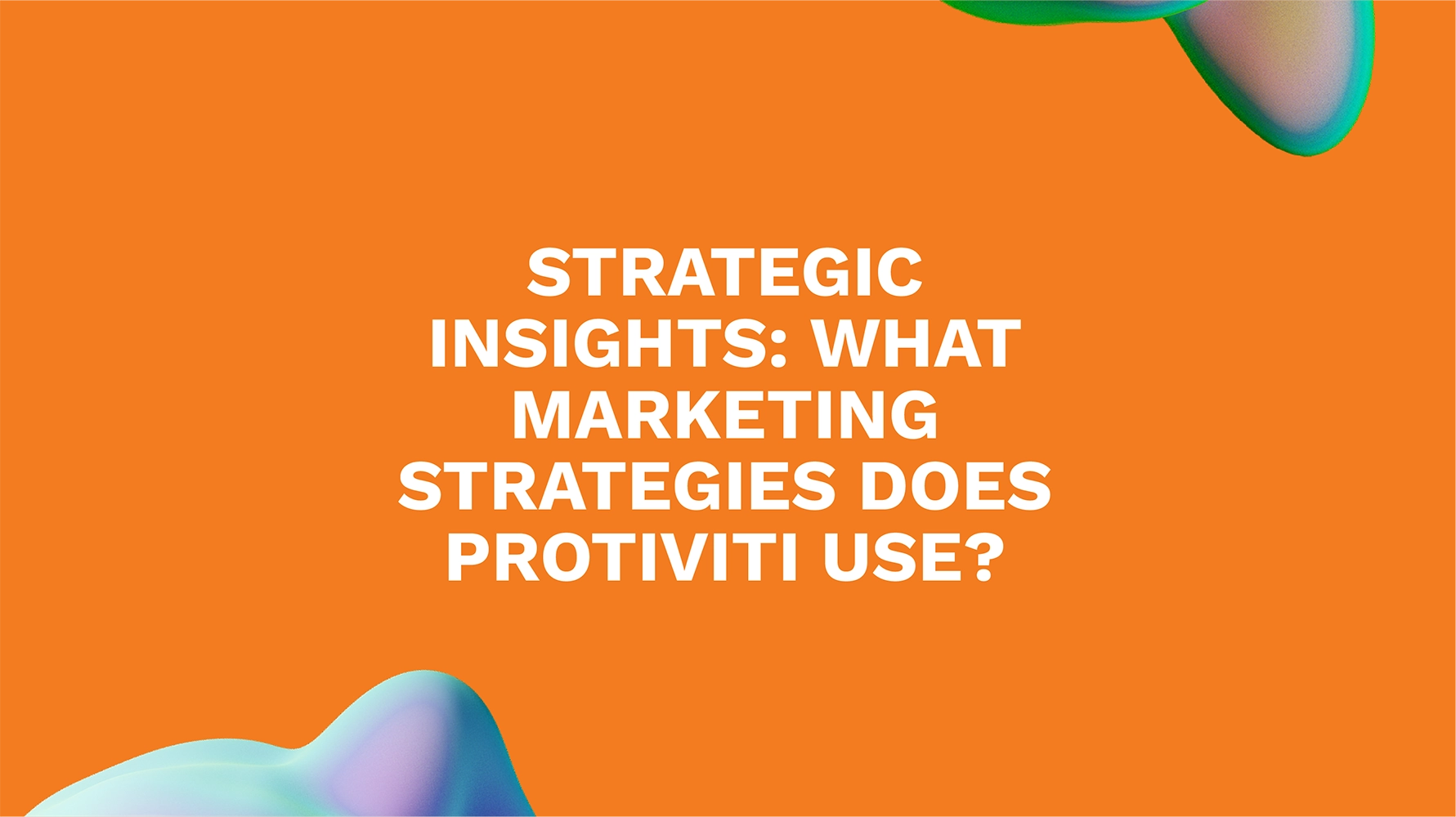 Strategic Insights: What Marketing Strategies Does Protiviti Use?