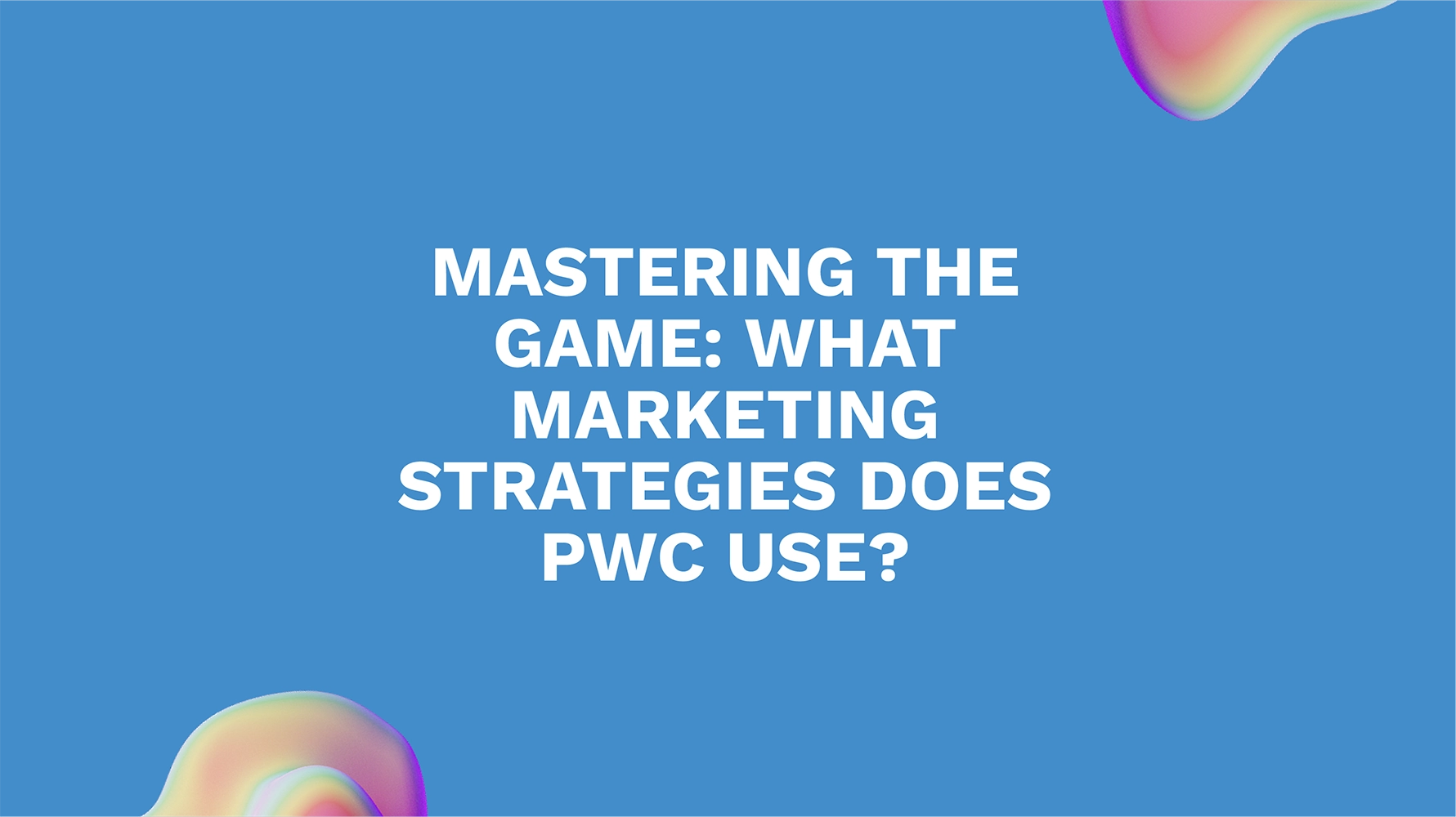 Mastering the Game: What Marketing Strategies Does PwC Use?