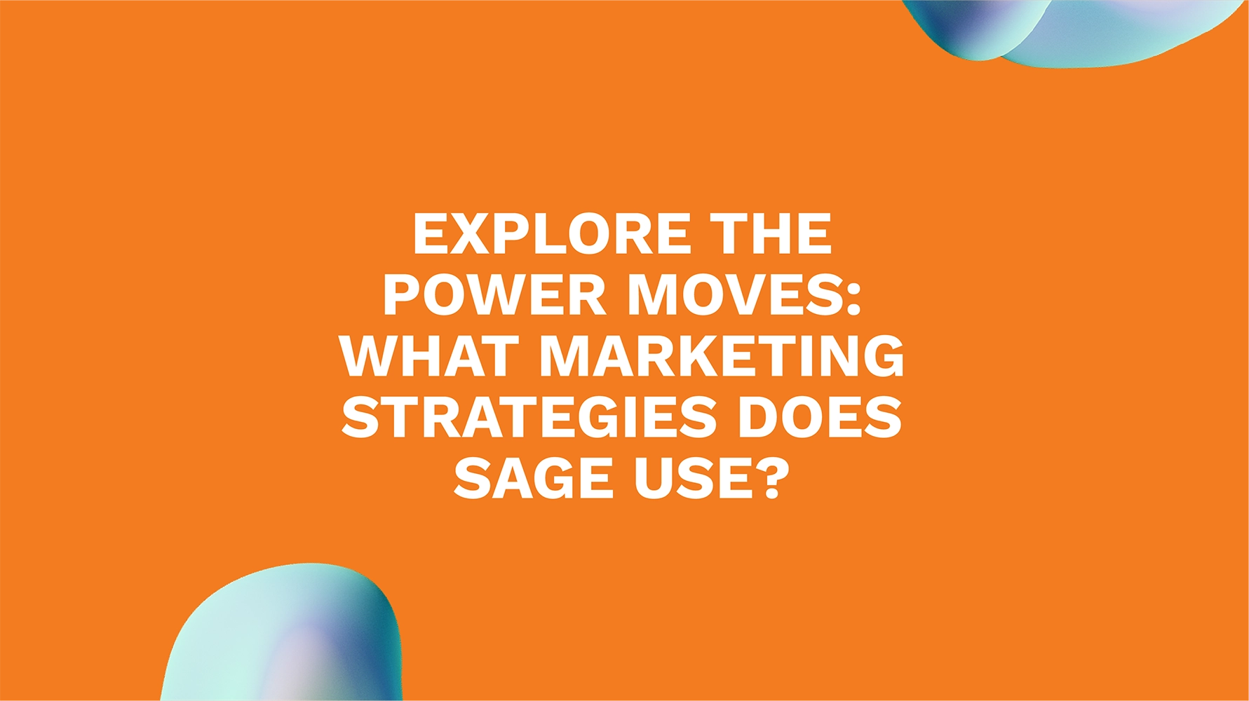 Explore the Power Moves: What Marketing Strategies Does Sage Use?