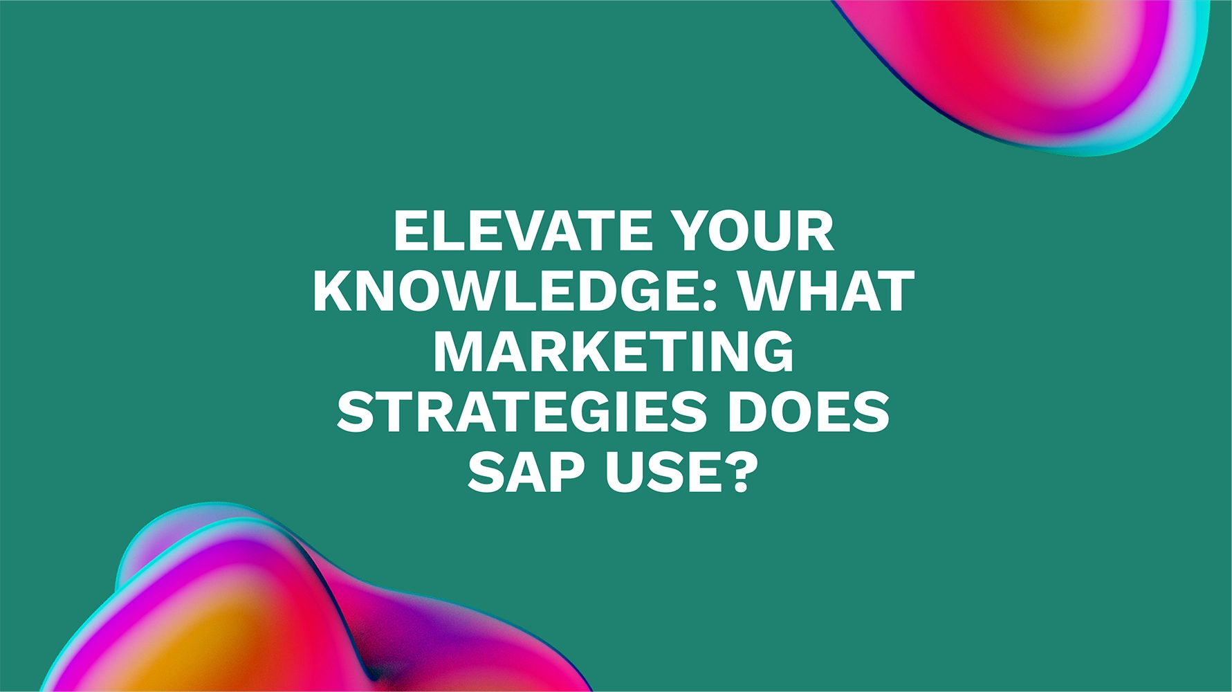 Elevate Your Knowledge: What Marketing Strategies Does SAP Use?