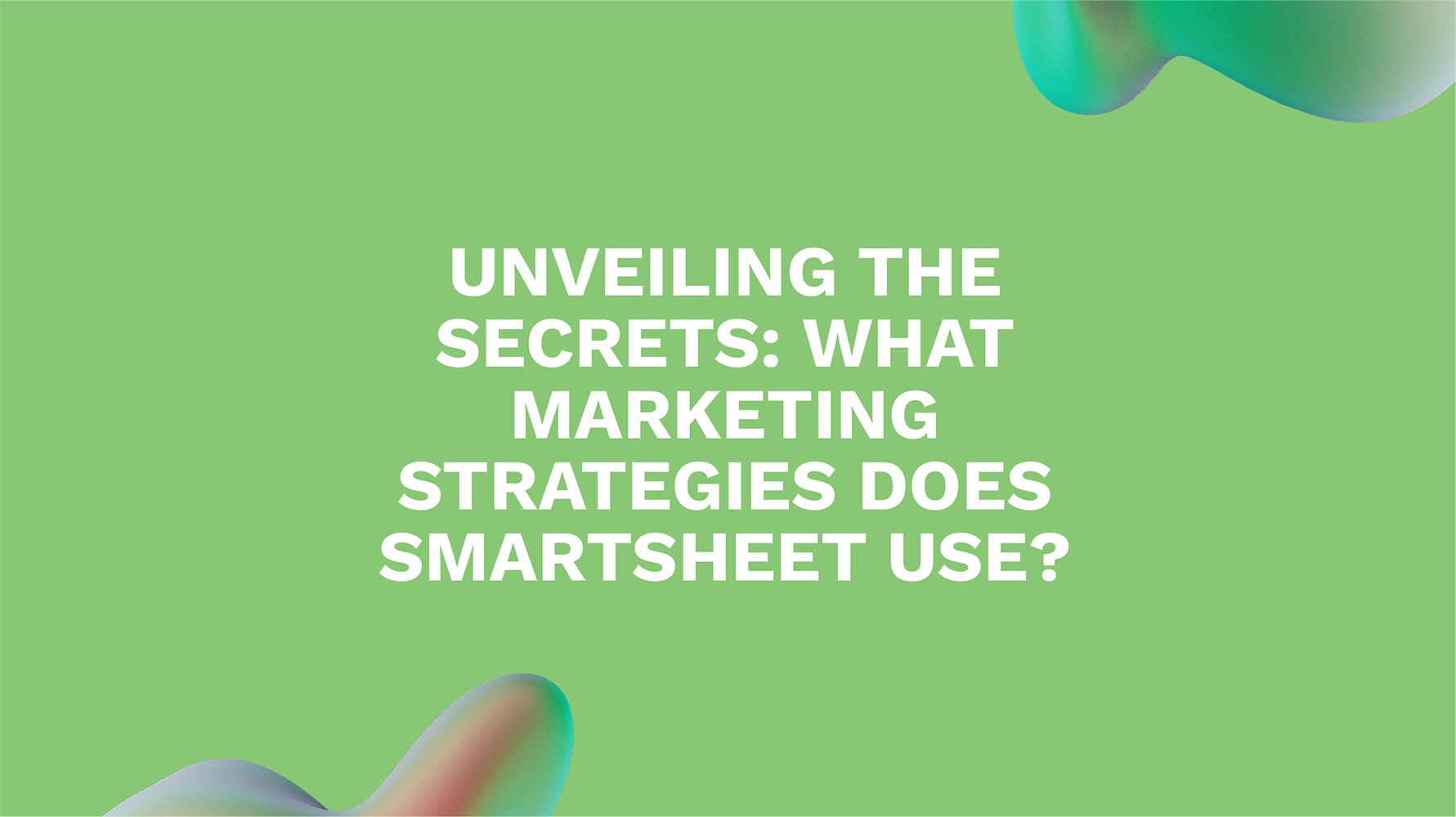 Unveiling the Secrets: What Marketing Strategies Does Smartsheet Use?