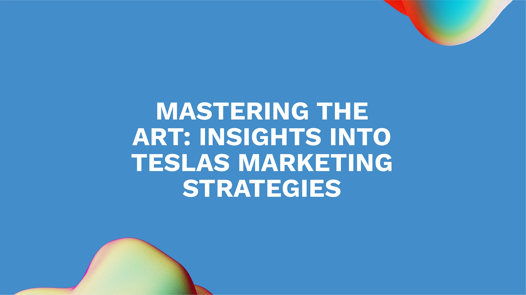 Mastering the Art: Insights into Teslas Marketing Strategies