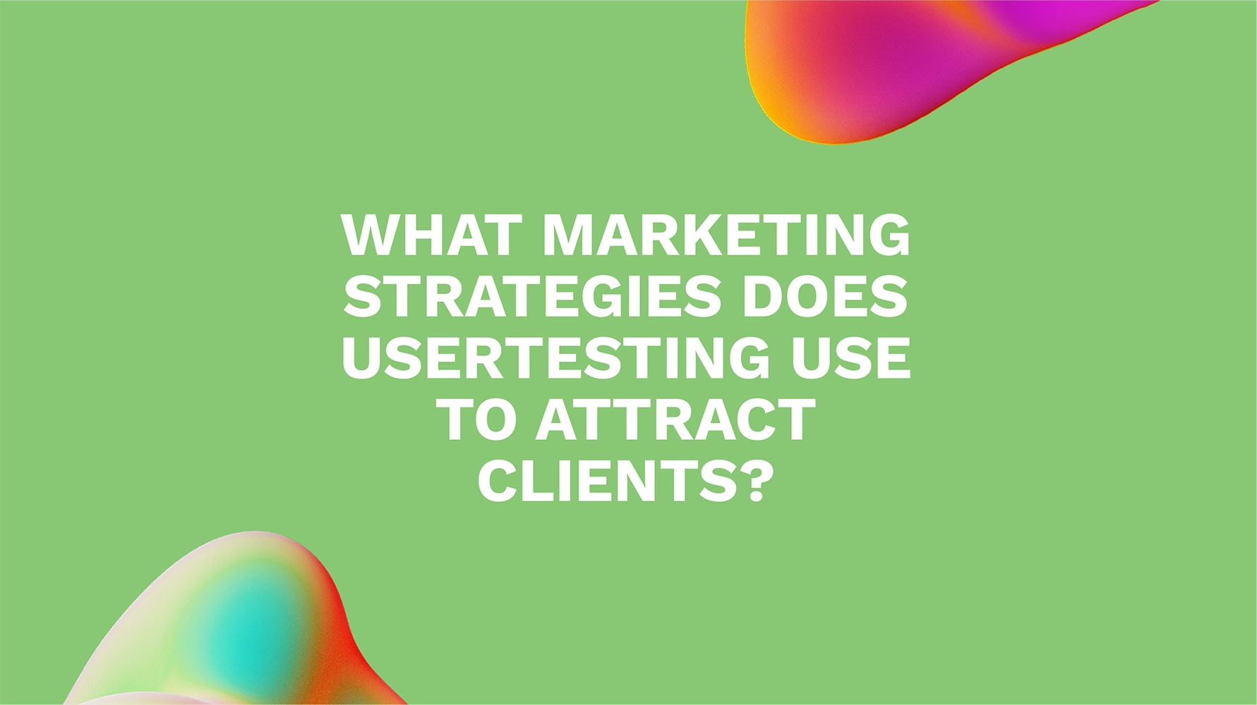 What Marketing Strategies Does UserTesting Use to Attract Clients?