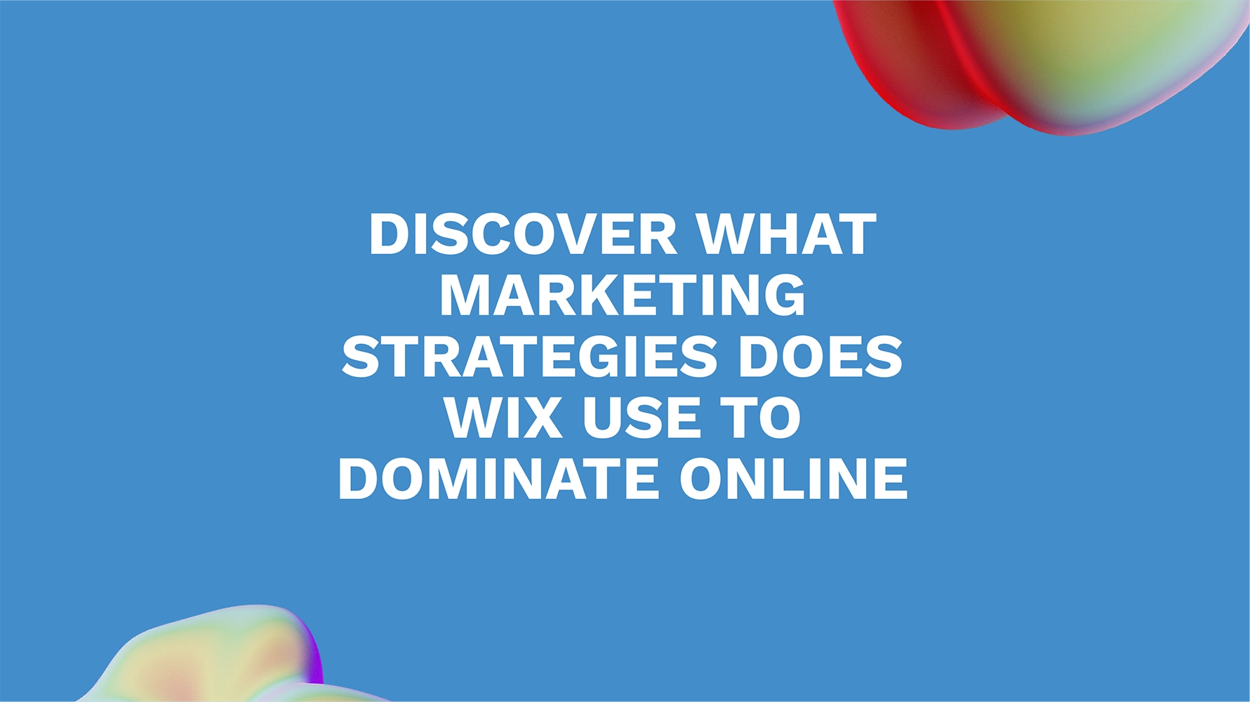 Discover What Marketing Strategies Does Wix Use to Dominate Online
