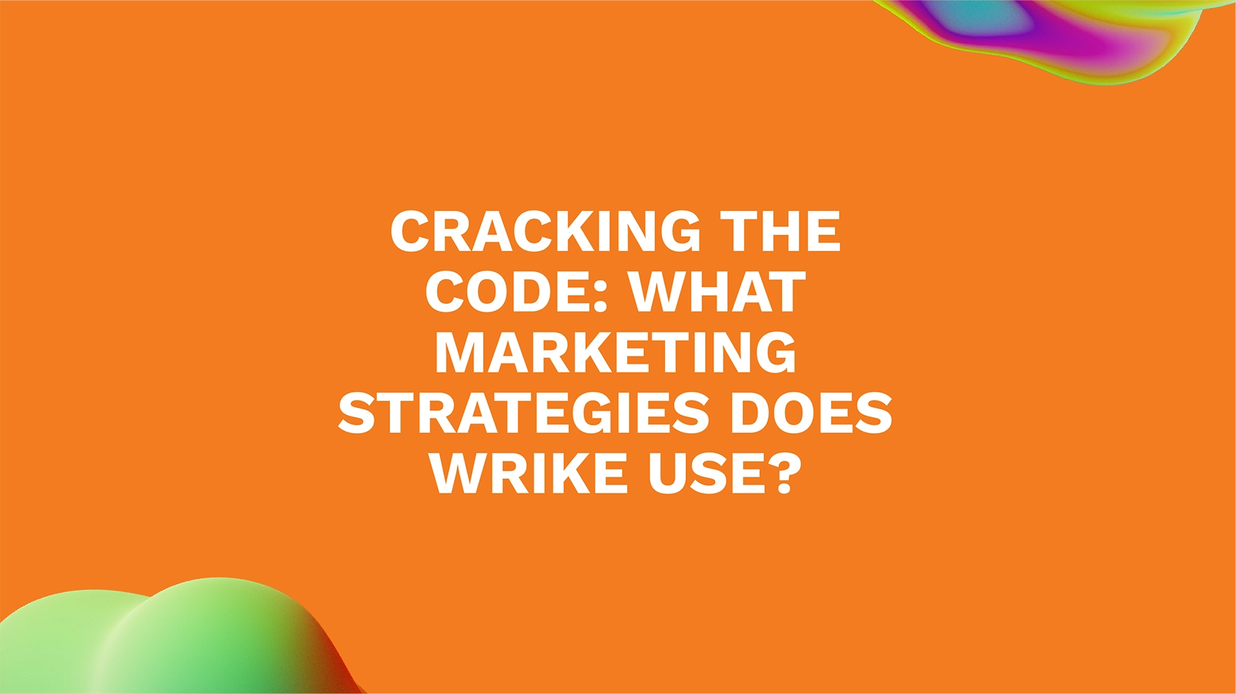 Cracking the Code: What Marketing Strategies Does Wrike Use?