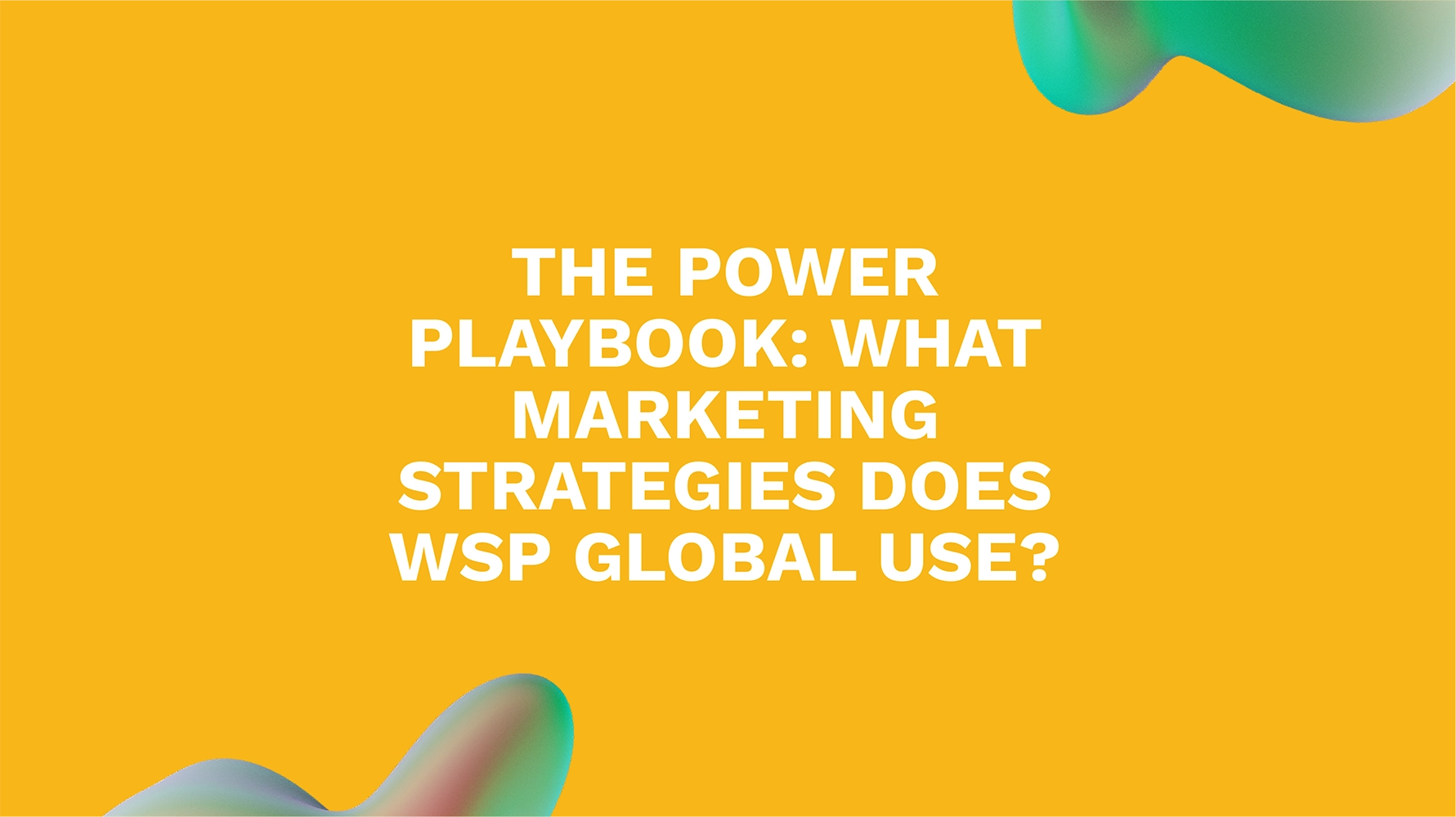 The Power Playbook: What Marketing Strategies Does WSP Global Use?