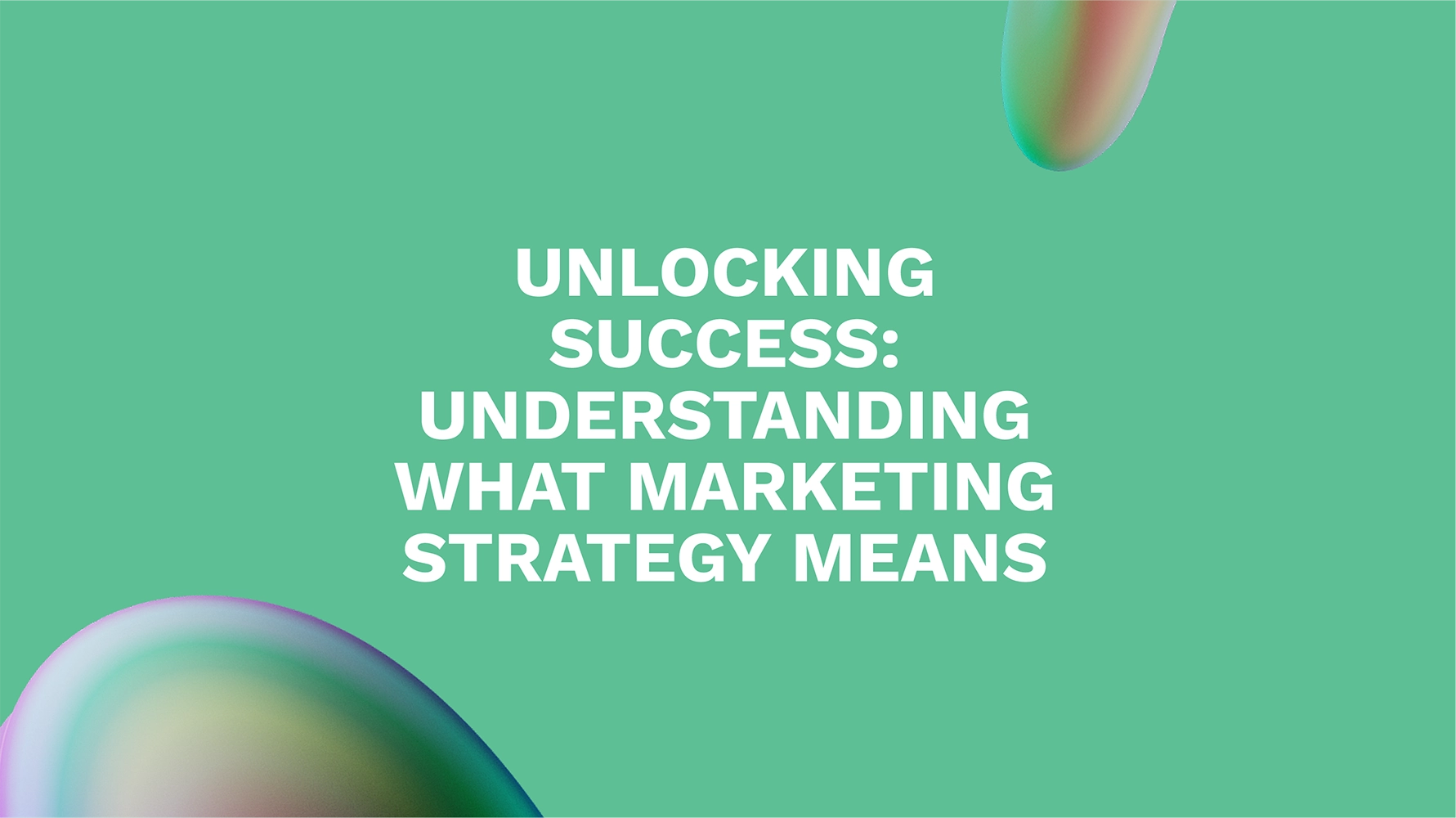 Unlocking Success: Understanding What Marketing Strategy Means