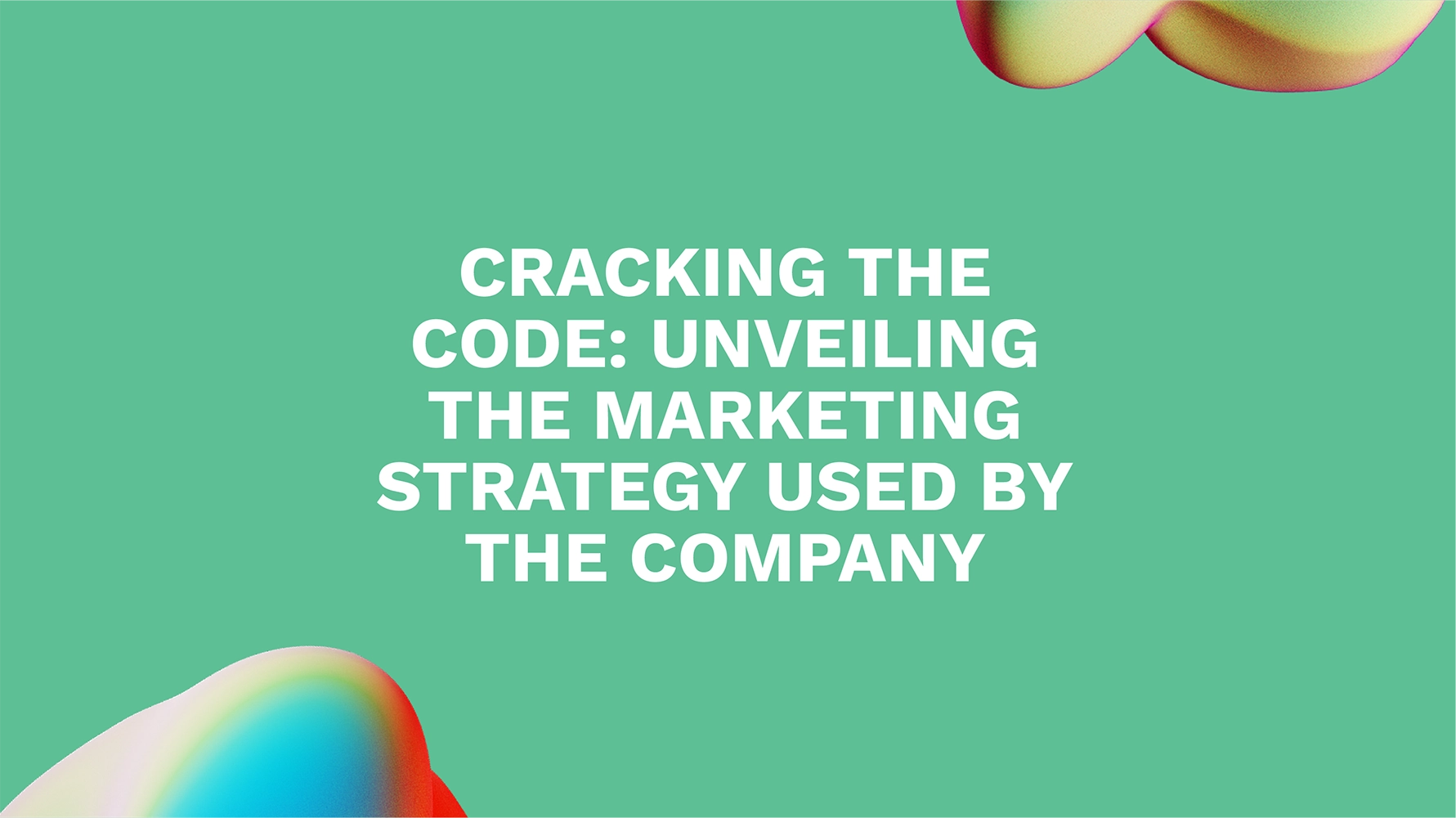 Cracking the Code: Unveiling the Marketing Strategy Used by the Company