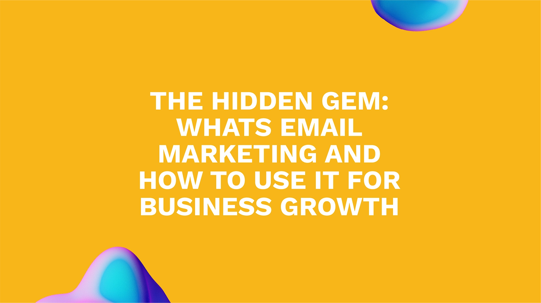 The Hidden Gem: Whats Email Marketing and How to Use it for Business Growth