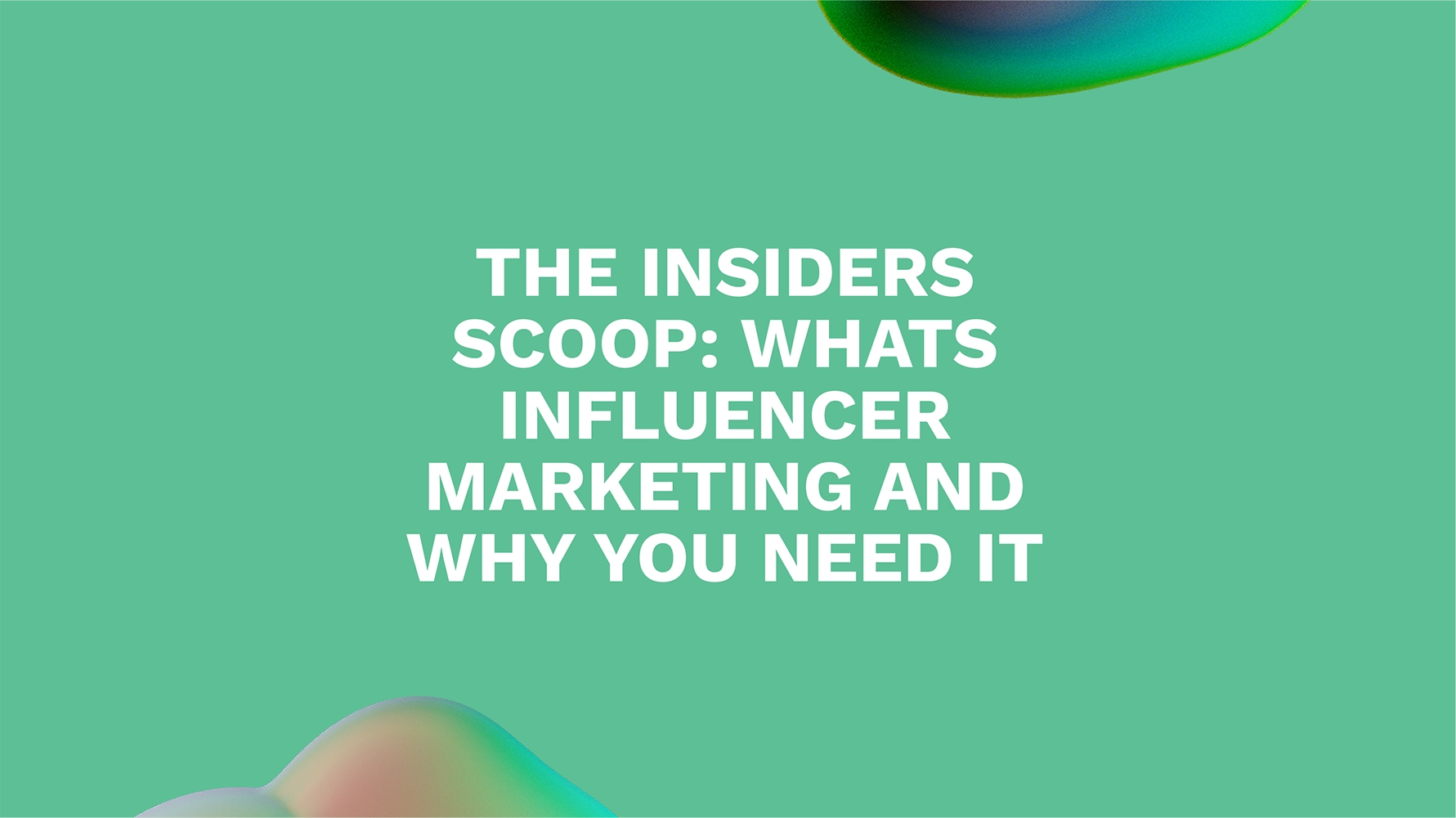 The Insiders Scoop: Whats Influencer Marketing and Why You Need It