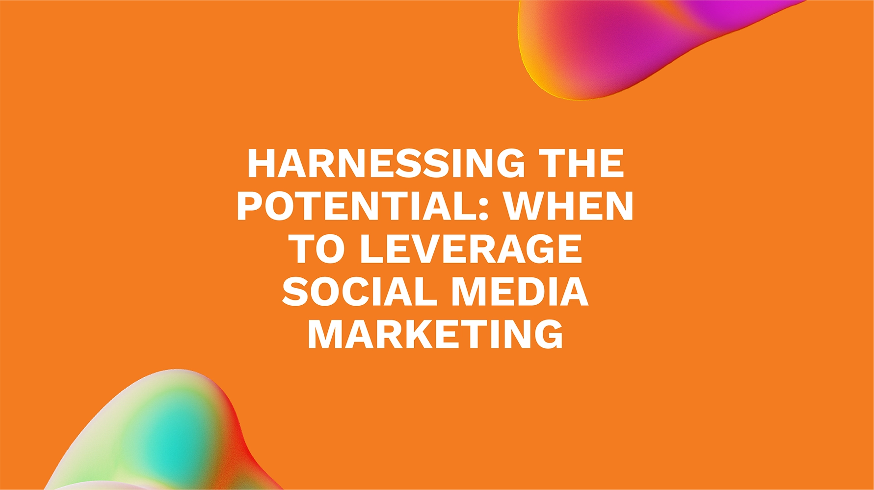 Harnessing the Potential: When to Leverage Social Media Marketing