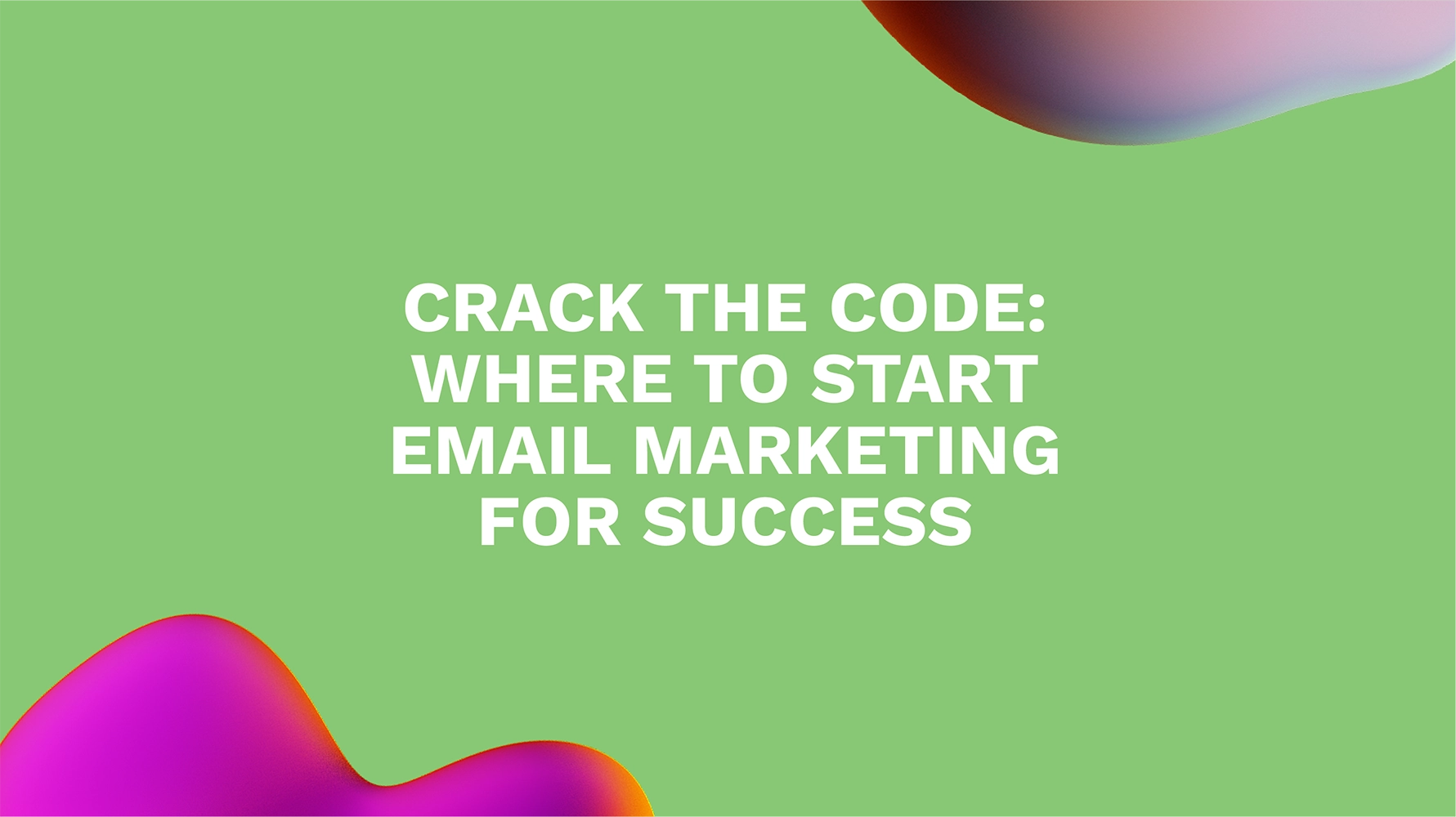 Crack the Code: Where to Start Email Marketing for Success