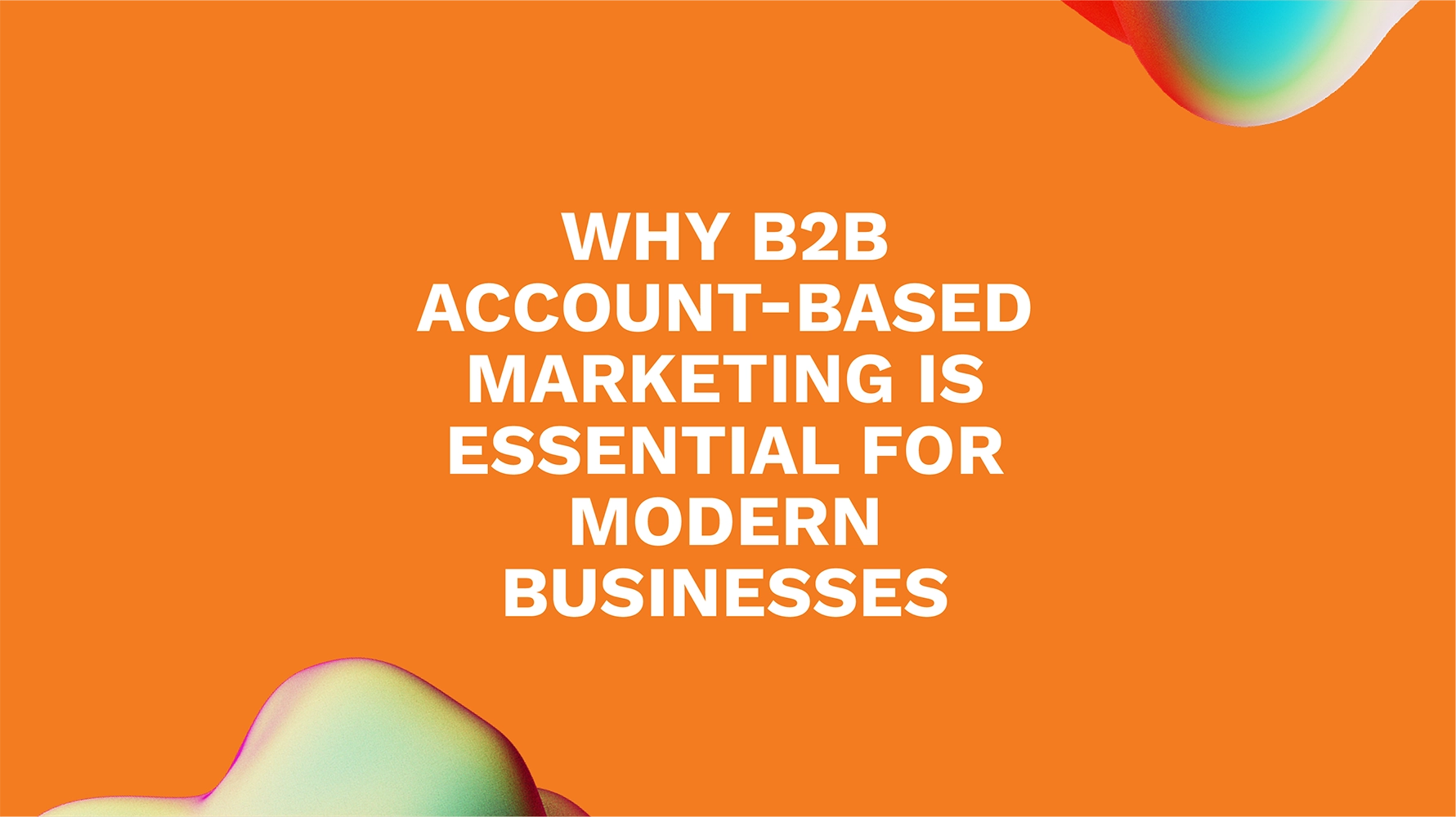 Why B2B Account-Based Marketing Is Essential for Modern Businesses