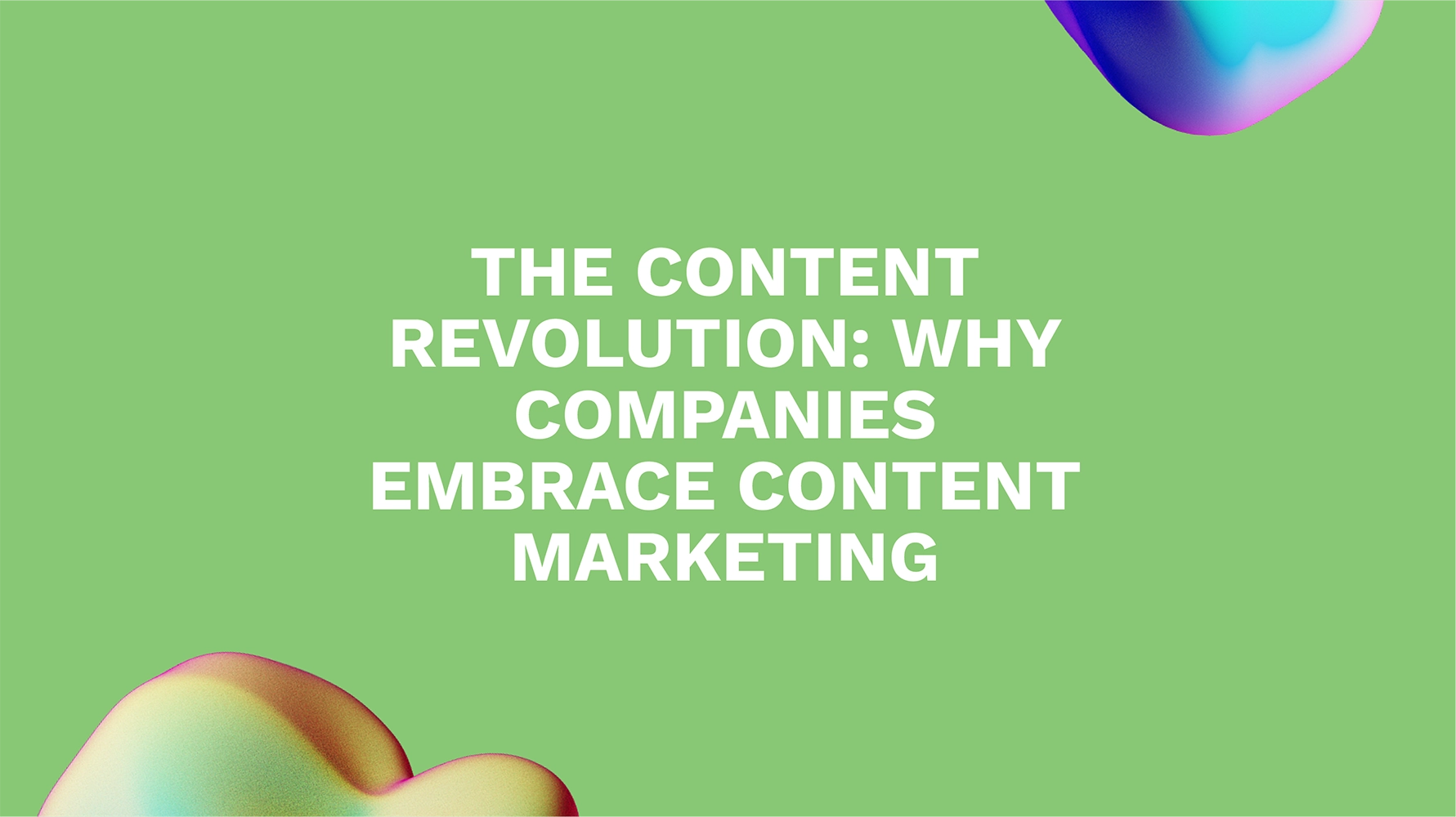 The Content Revolution: Why Companies Embrace Content Marketing