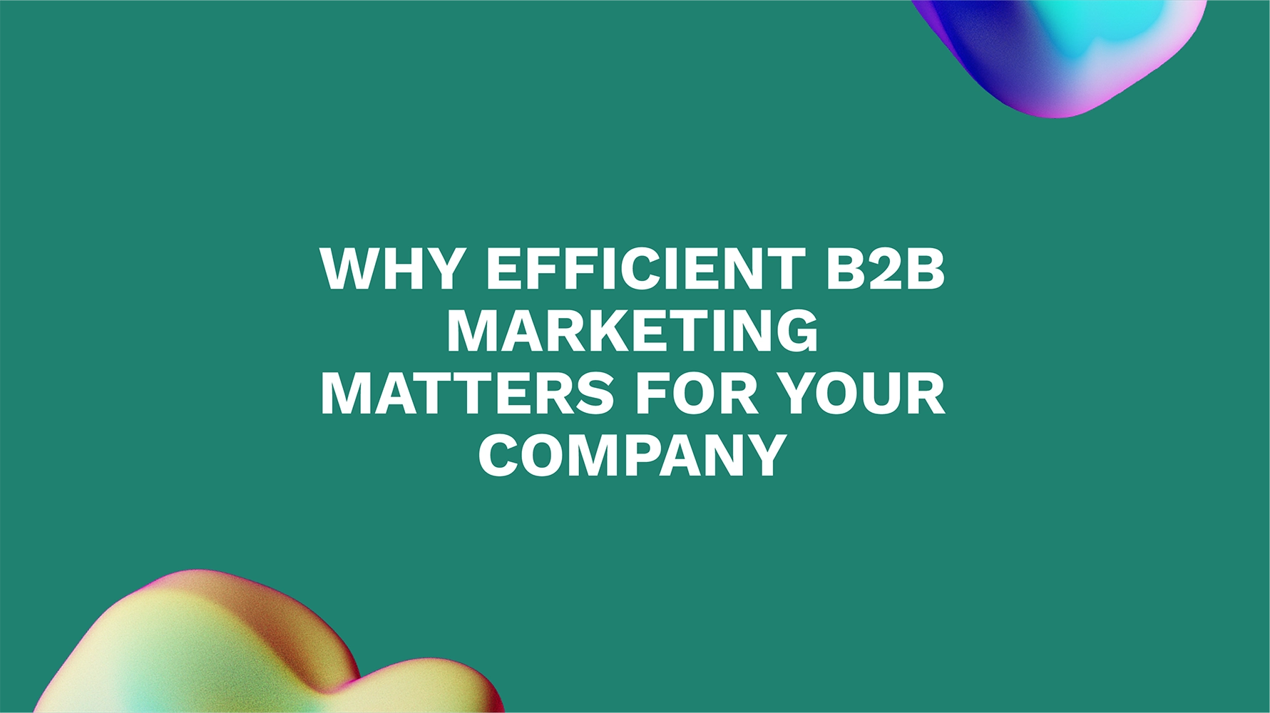 Why Efficient B2B Marketing Matters for Your Company