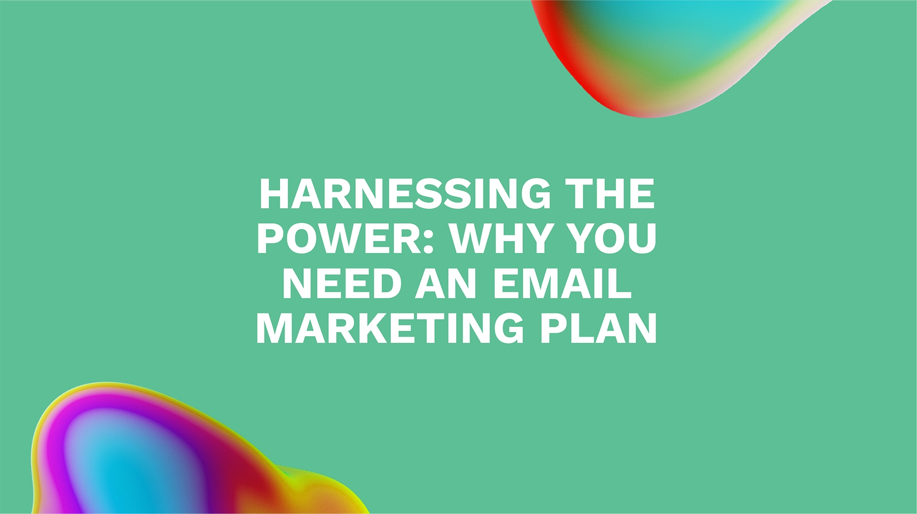 Harnessing the Power: Why You Need an Email Marketing Plan