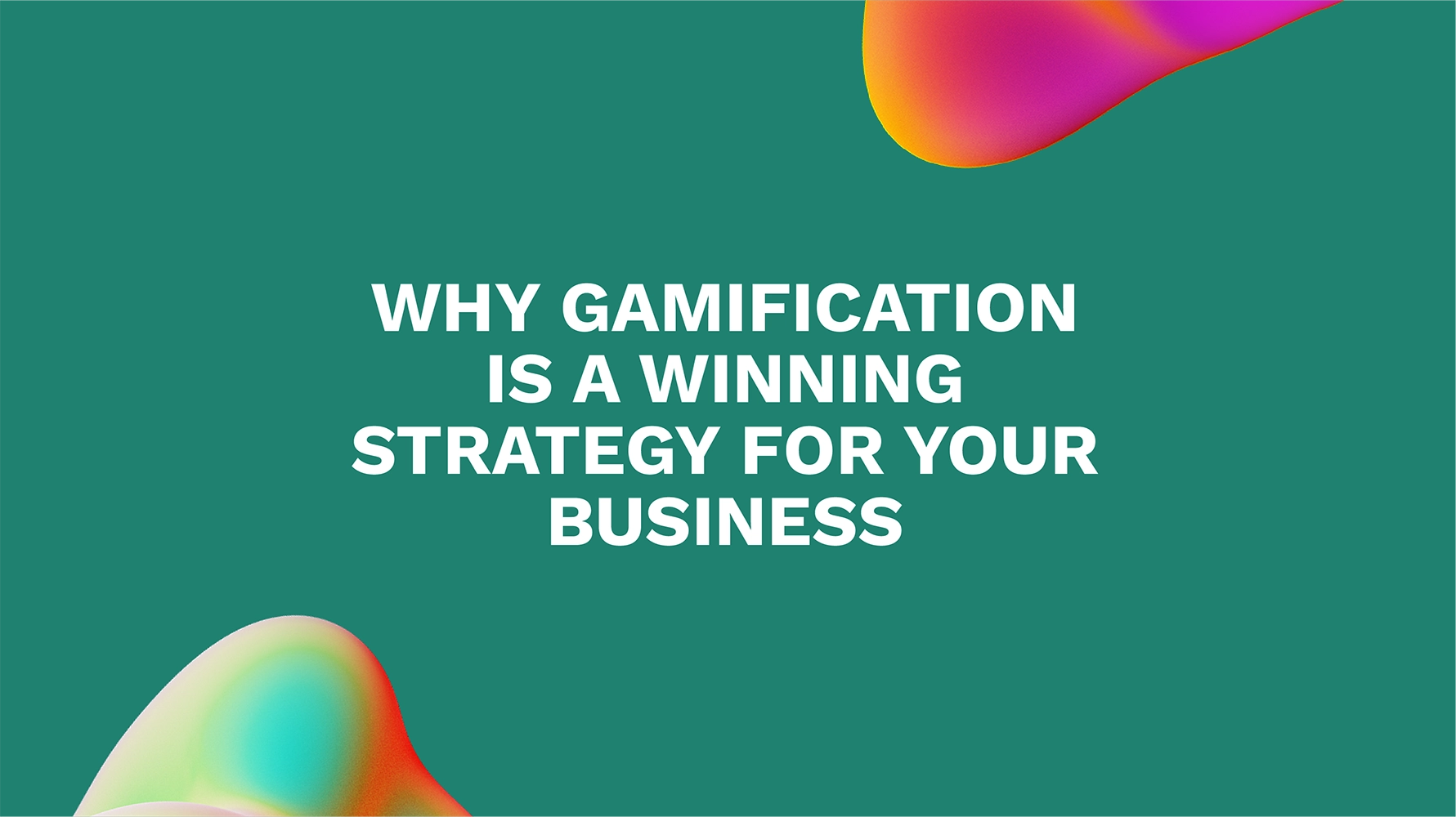 Why Gamification is a Winning Strategy for Your Business