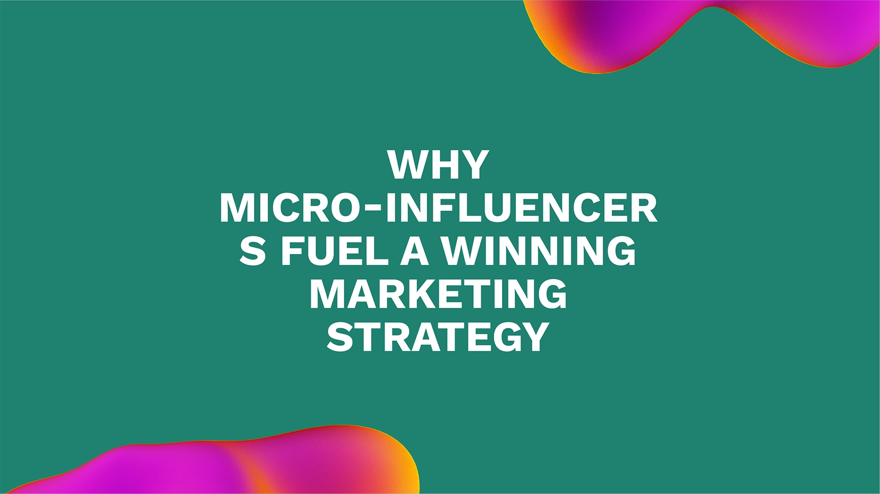 Why Micro-influencers Fuel a Winning Marketing Strategy