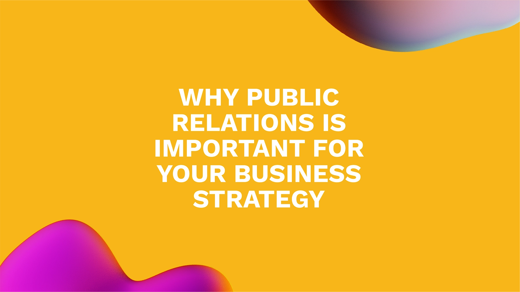 Why Public Relations is Important for Your Business Strategy