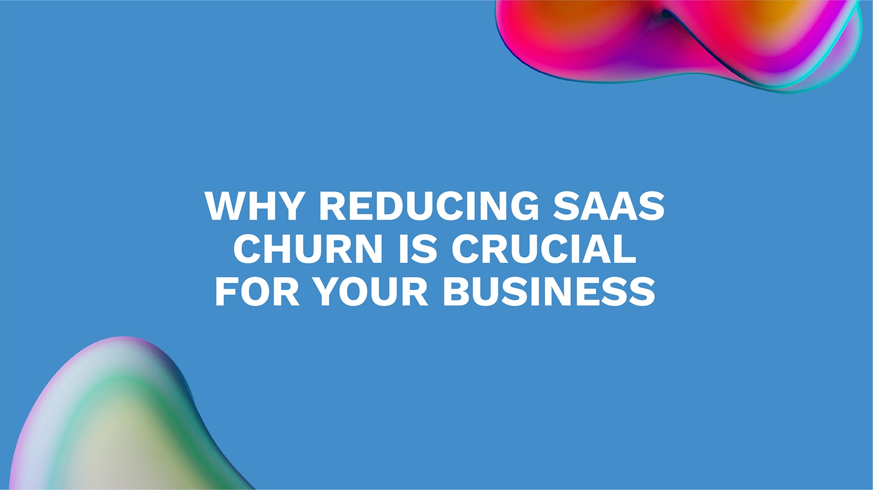 Why Reducing SaaS Churn Is Crucial for Your Business
