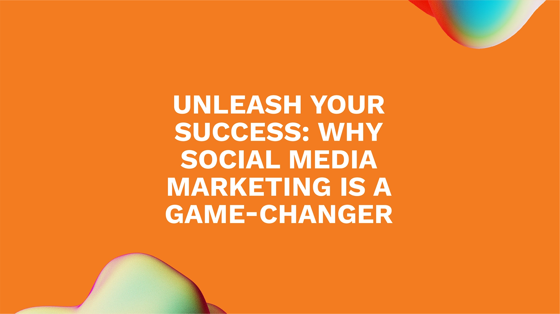 Unleash Your Success: Why Social Media Marketing is a Game-Changer