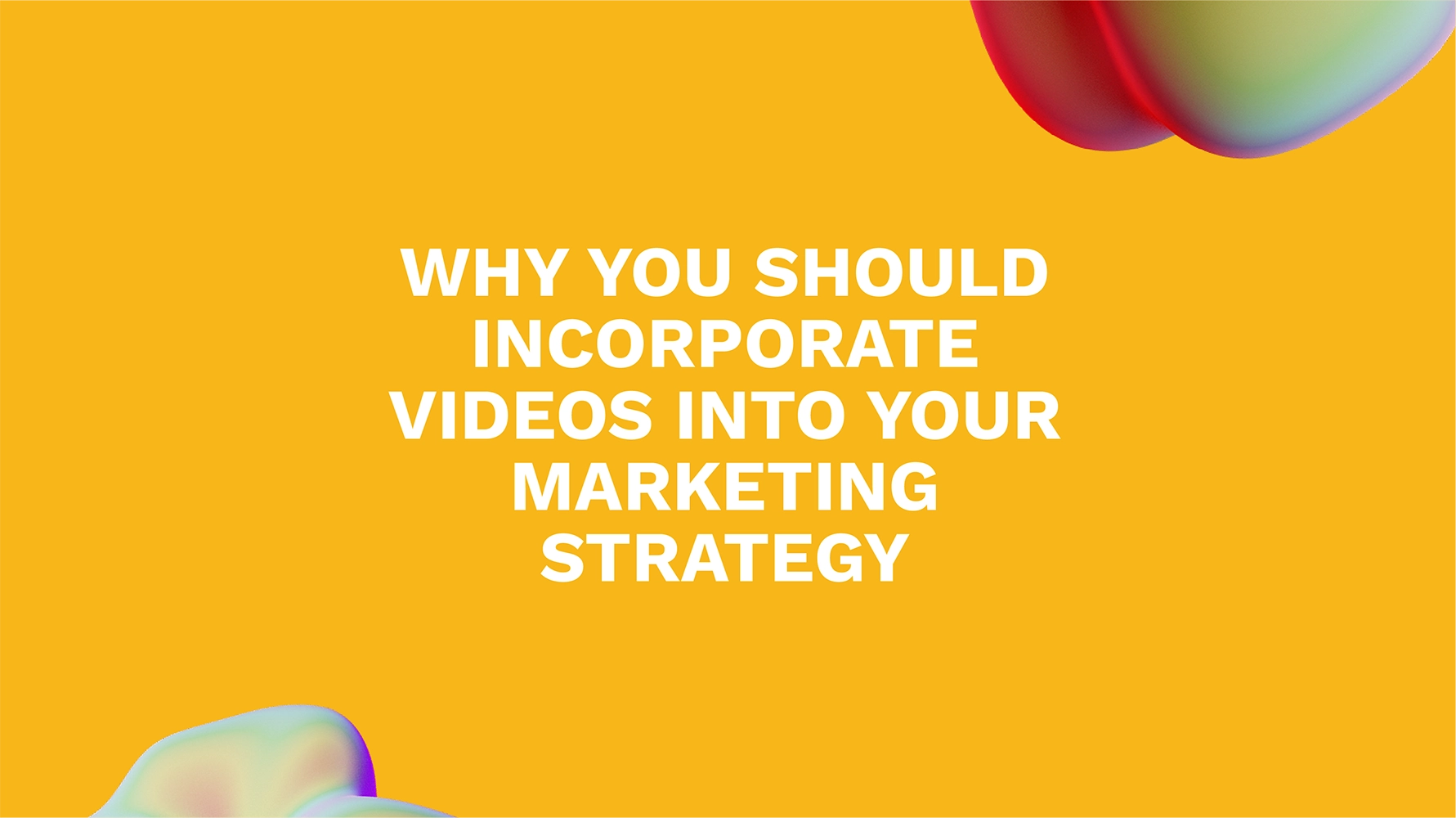 Why You Should Incorporate Videos Into Your Marketing Strategy